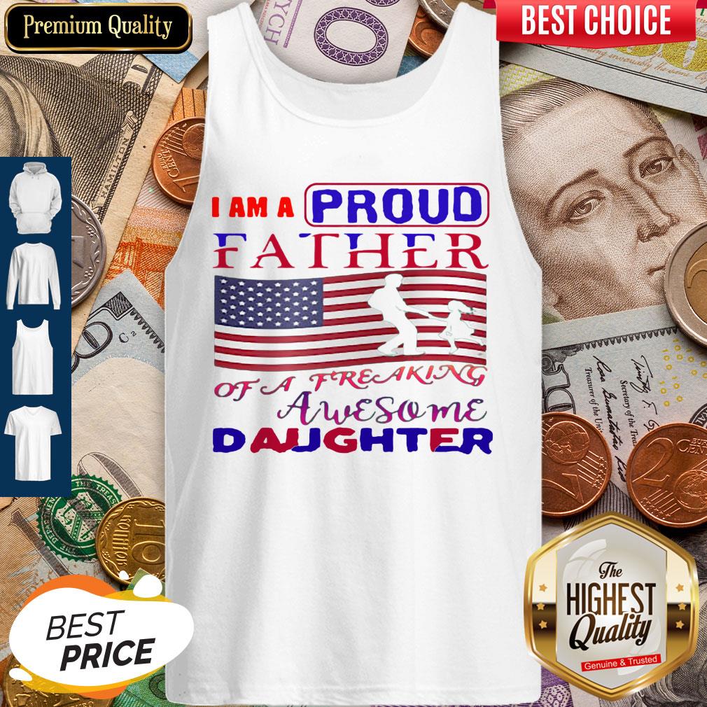 I Am A Proud Father Of A Freaking Awesome Daughter American Flag Shirt