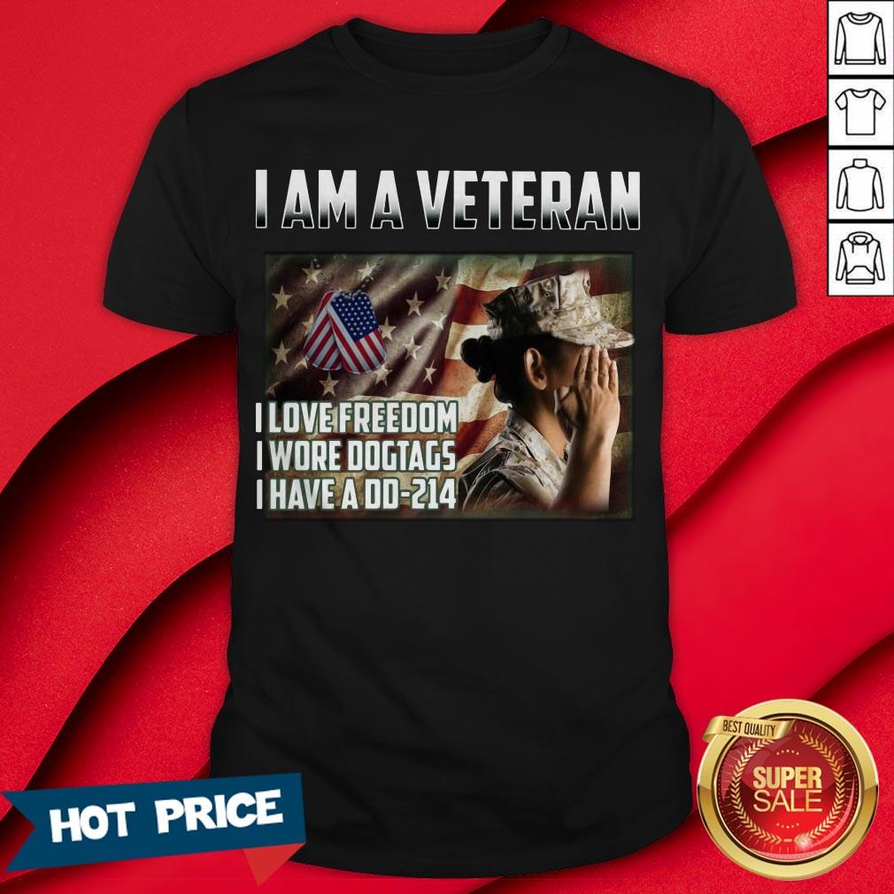 I Am A Veteran I Love FreeDom I Wore Dogtags I Have A DD214 Shirt
