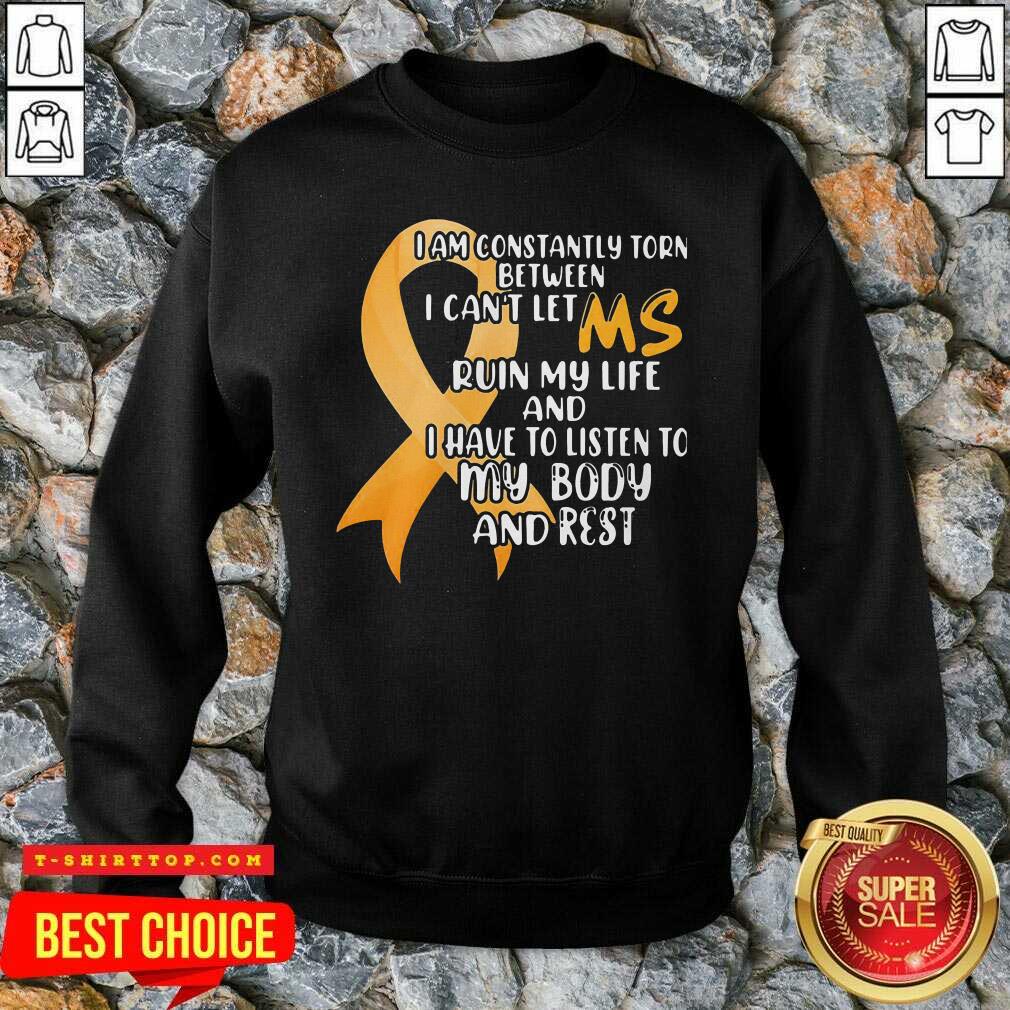 i-am-constantly-torn-between-i-cant-let-ruin-my-life-and-i-have-to-listen-to-my-body-and-rest-sweatshirt.jpg