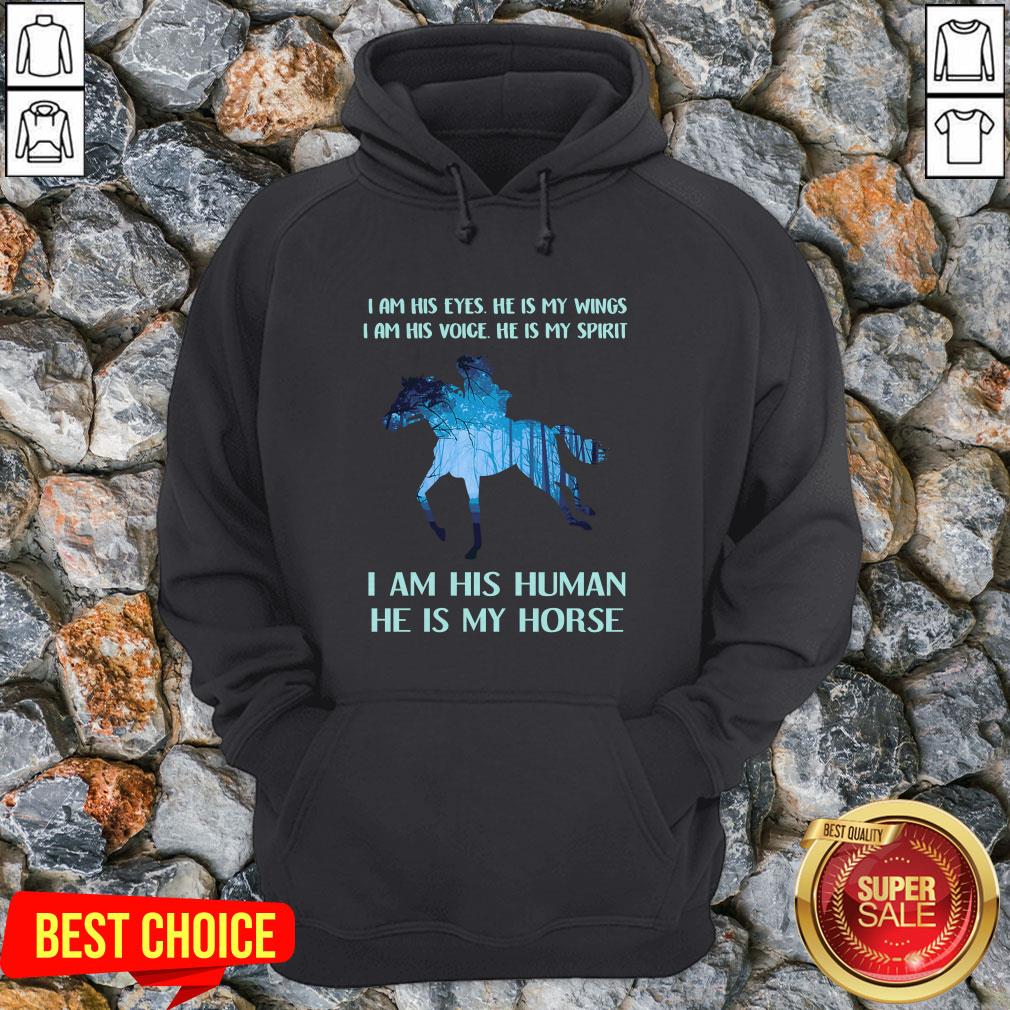 i-am-his-eyes-he-is-my-wings-i-am-his-voice-he-is-my-spirit-i-am-his-human-he-is-my-horse-hoodie.jpg
