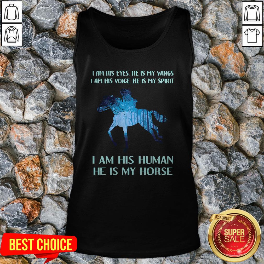 i-am-his-eyes-he-is-my-wings-i-am-his-voice-he-is-my-spirit-i-am-his-human-he-is-my-horse-tank-top.jpg