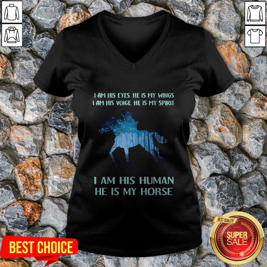 i-am-his-eyes-he-is-my-wings-i-am-his-voice-he-is-my-spirit-i-am-his-human-he-is-my-horse-v-neck.jpg