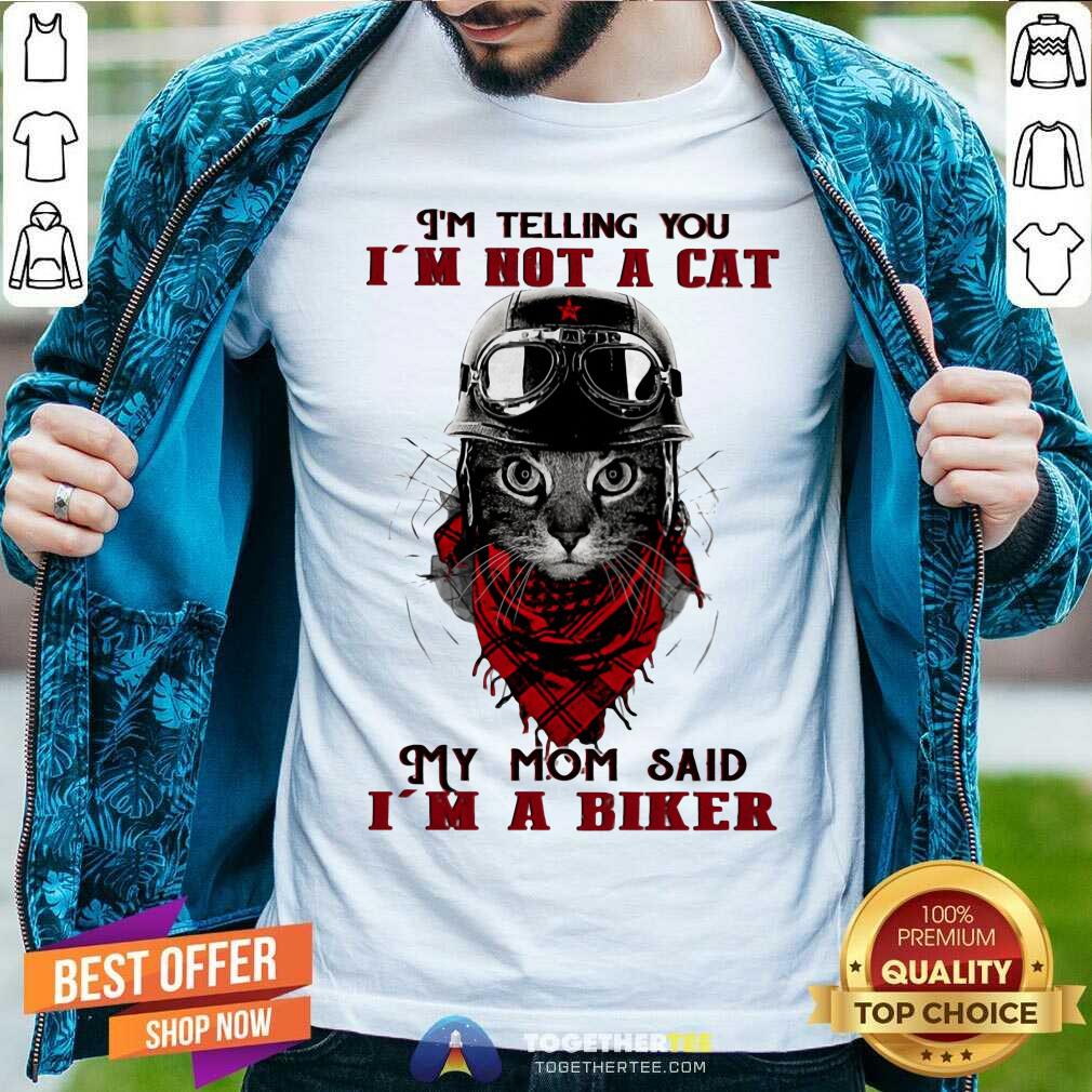 I Am Not A Cat My Mom Said I Am A Biker Shirt