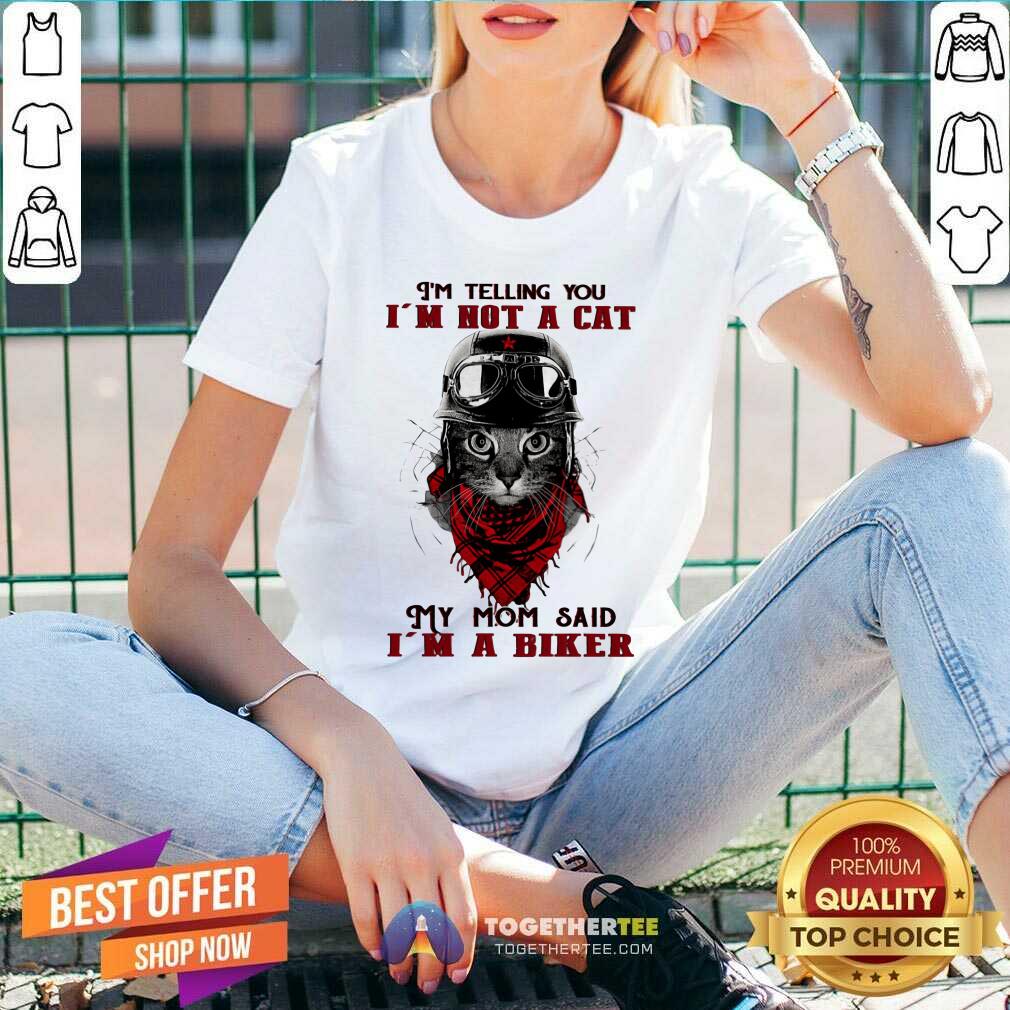I Am Not A Cat My Mom Said I Am A Biker Shirt