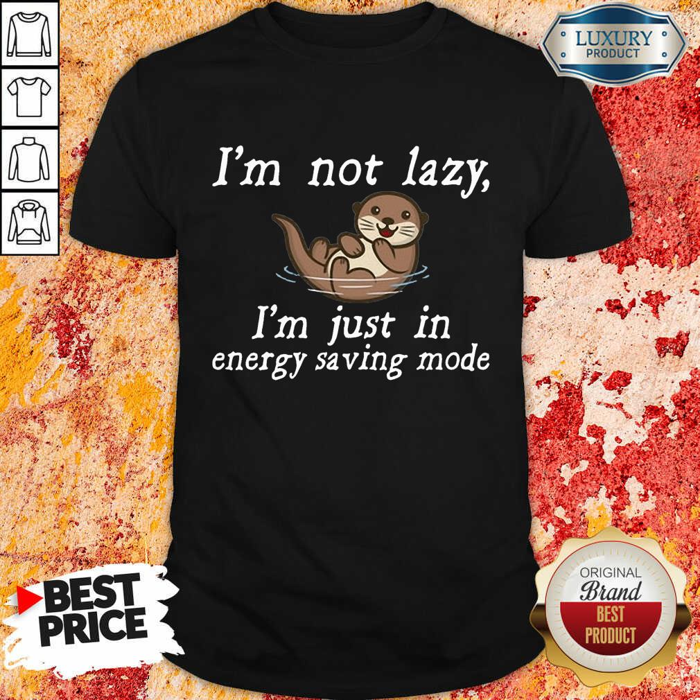 I Am Not Lazy Otter Shirt