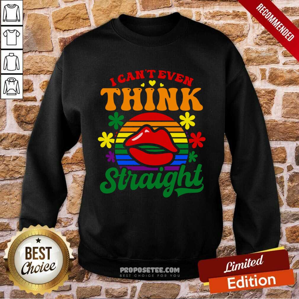 I Can't Even Think Straight Shirt
