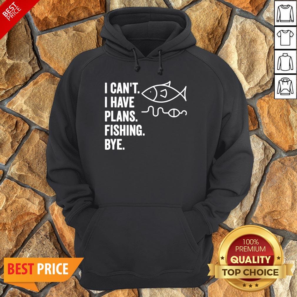 I Can’t I Have Plans Fishing Bye Funny Fish Shirt