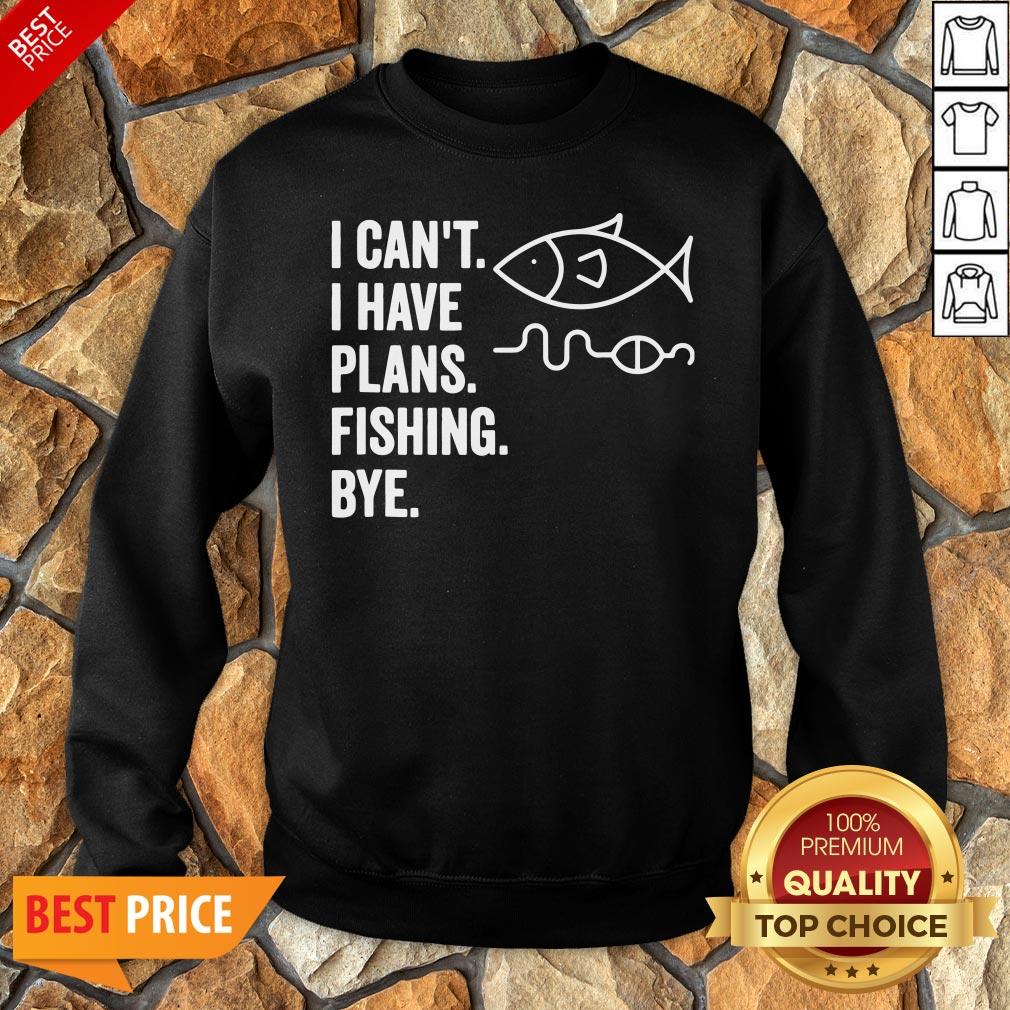 I Can’t I Have Plans Fishing Bye Funny Fish Shirt