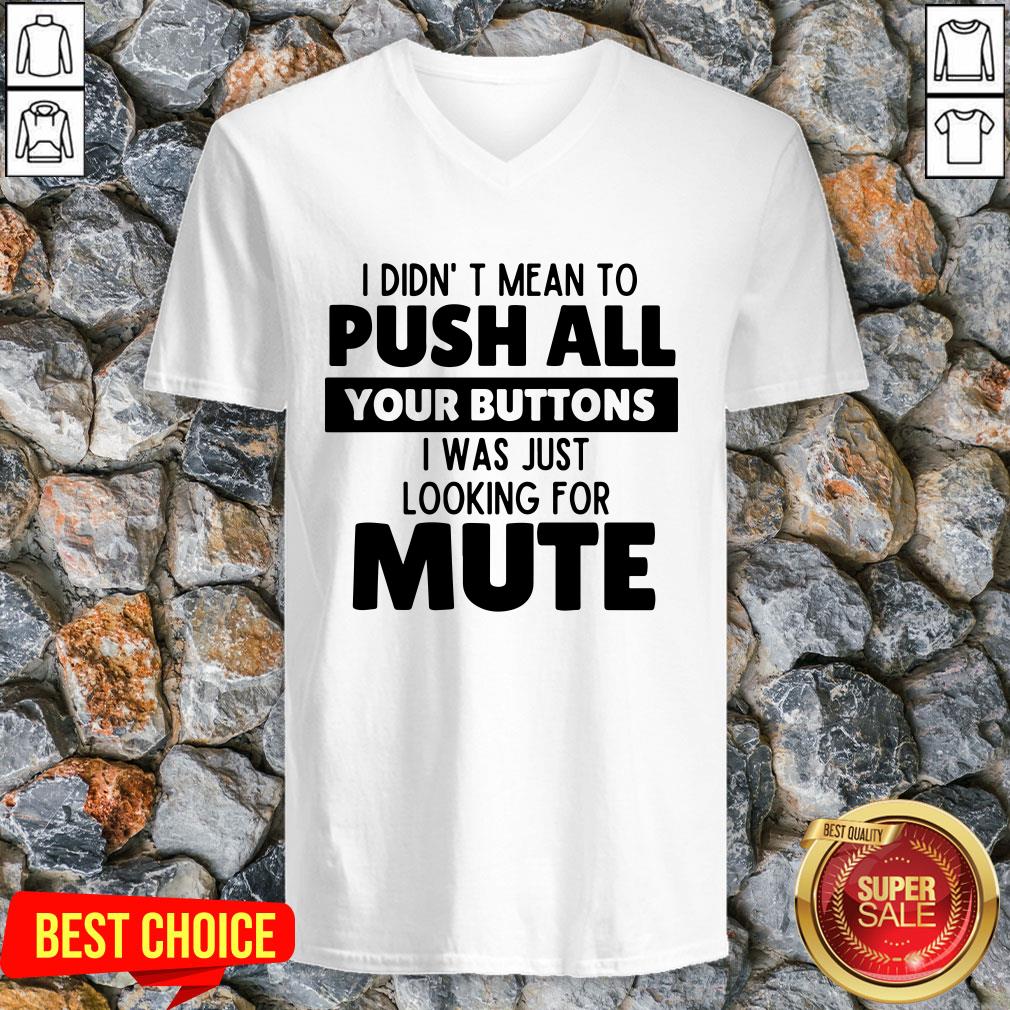 I Didn’t Mean To Push All Your Buttons I Was Just Looking For Mute Shirt