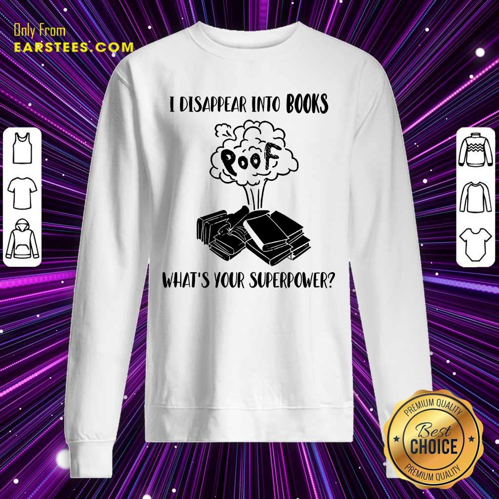 I Disappear Into Books Poof What’s Your Superpower Shirt