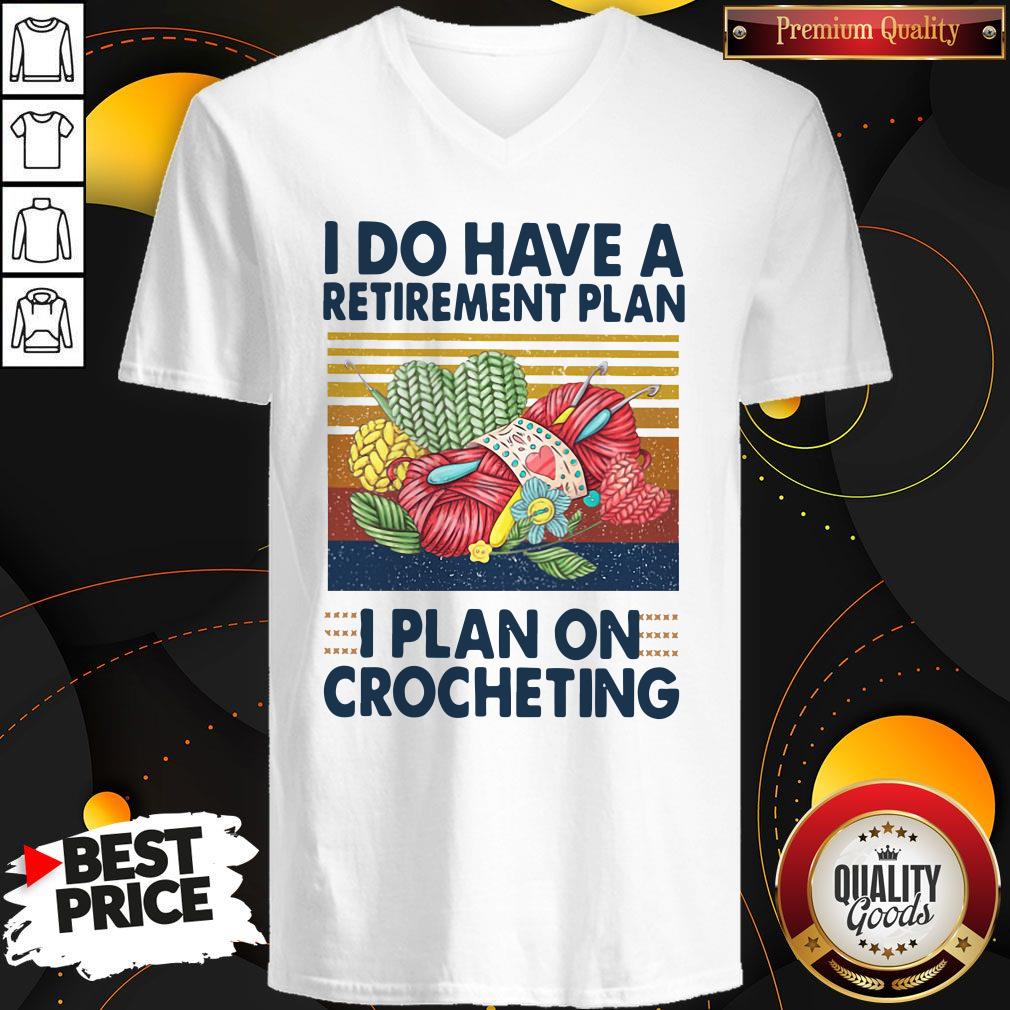 I Do Have A Retirement Plan I Plan On Crocheting Shirt