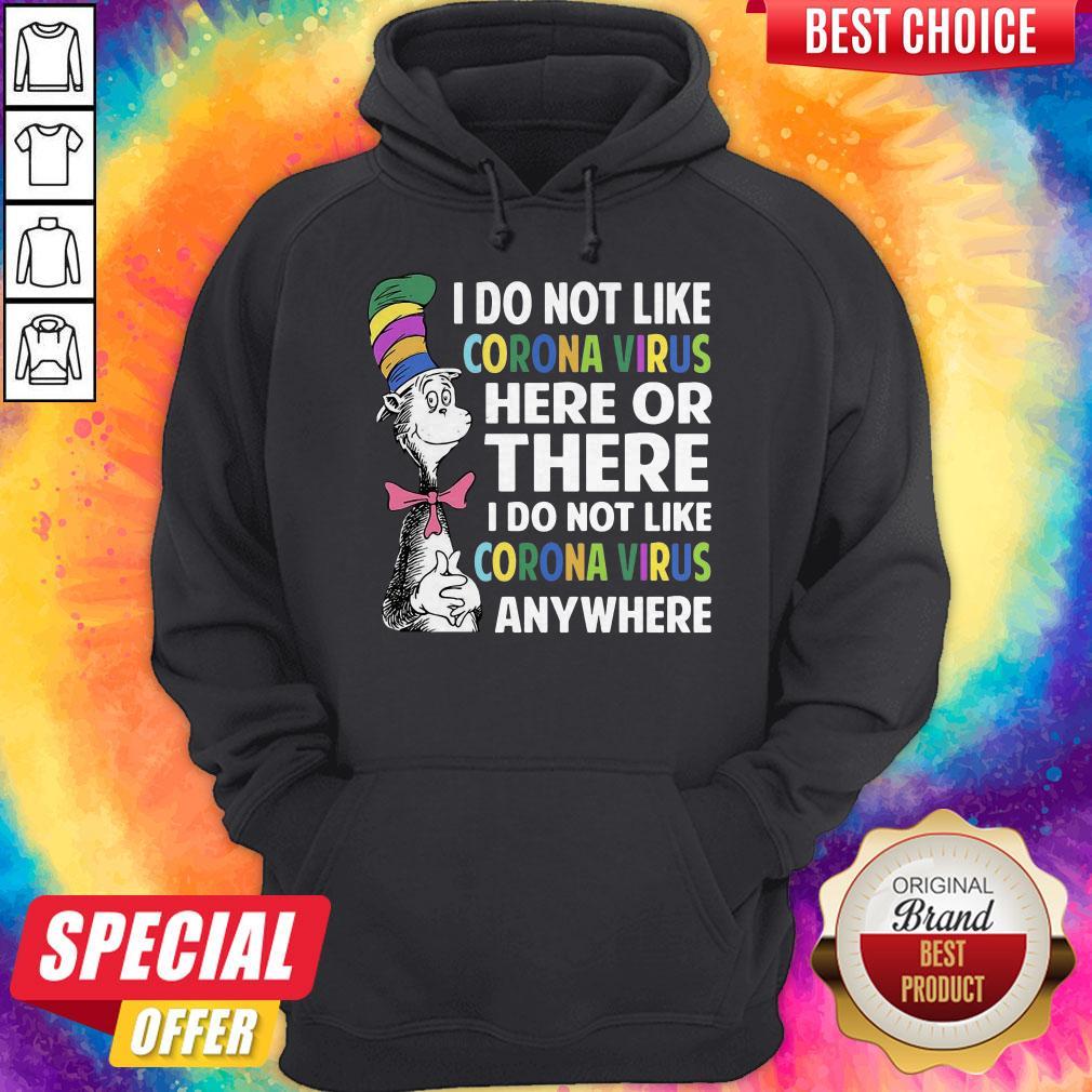 i-do-not-like-corona-virus-here-or-there-i-do-not-like-corona-virus-any-wherehoodie.jpg