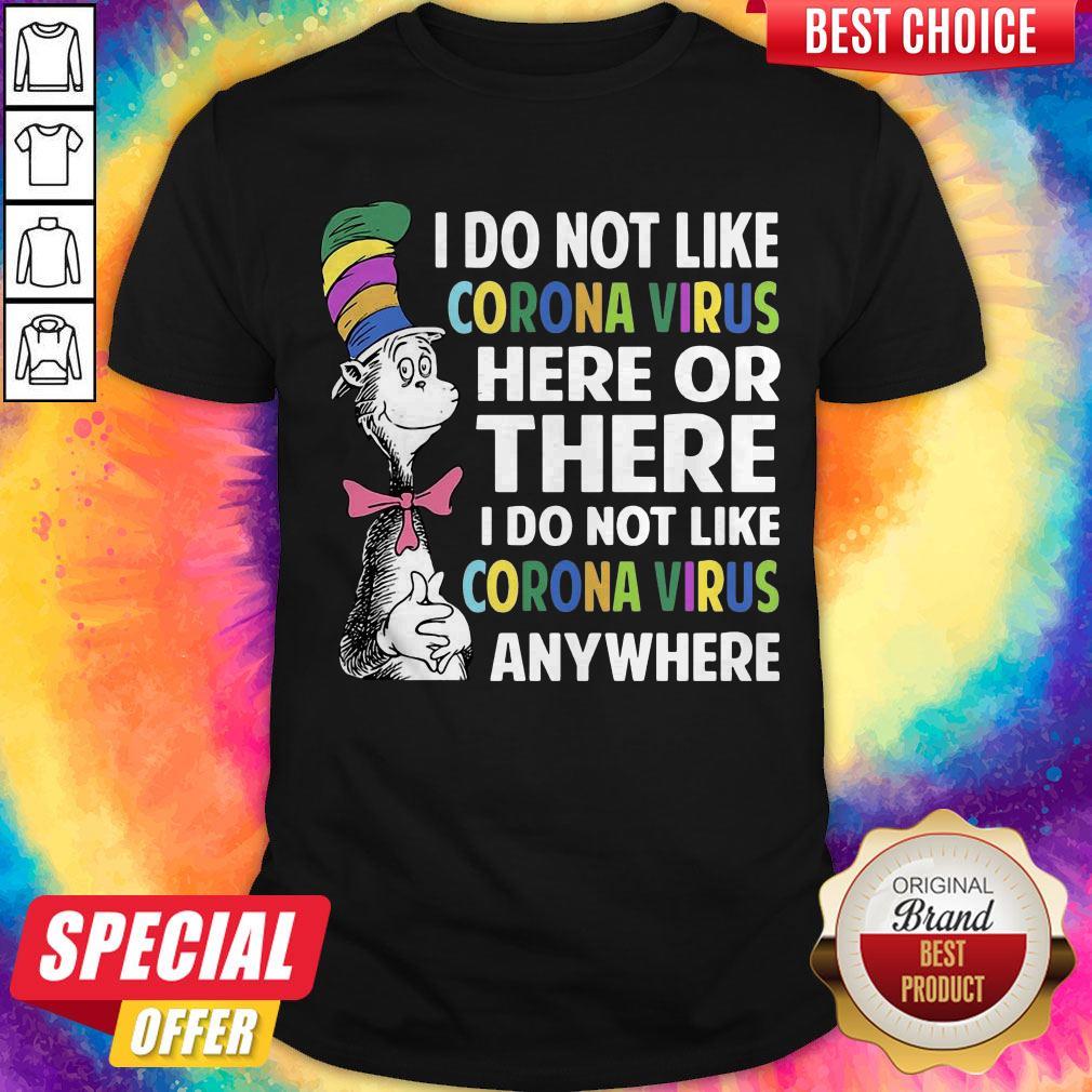 i-do-not-like-corona-virus-here-or-there-i-do-not-like-corona-virus-any-whereshirt.jpg