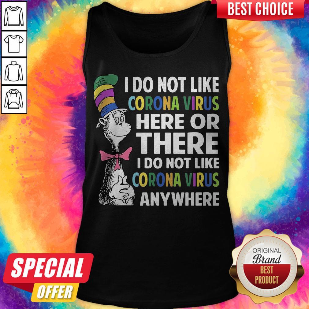 i-do-not-like-corona-virus-here-or-there-i-do-not-like-corona-virus-any-wheretank-top.jpg