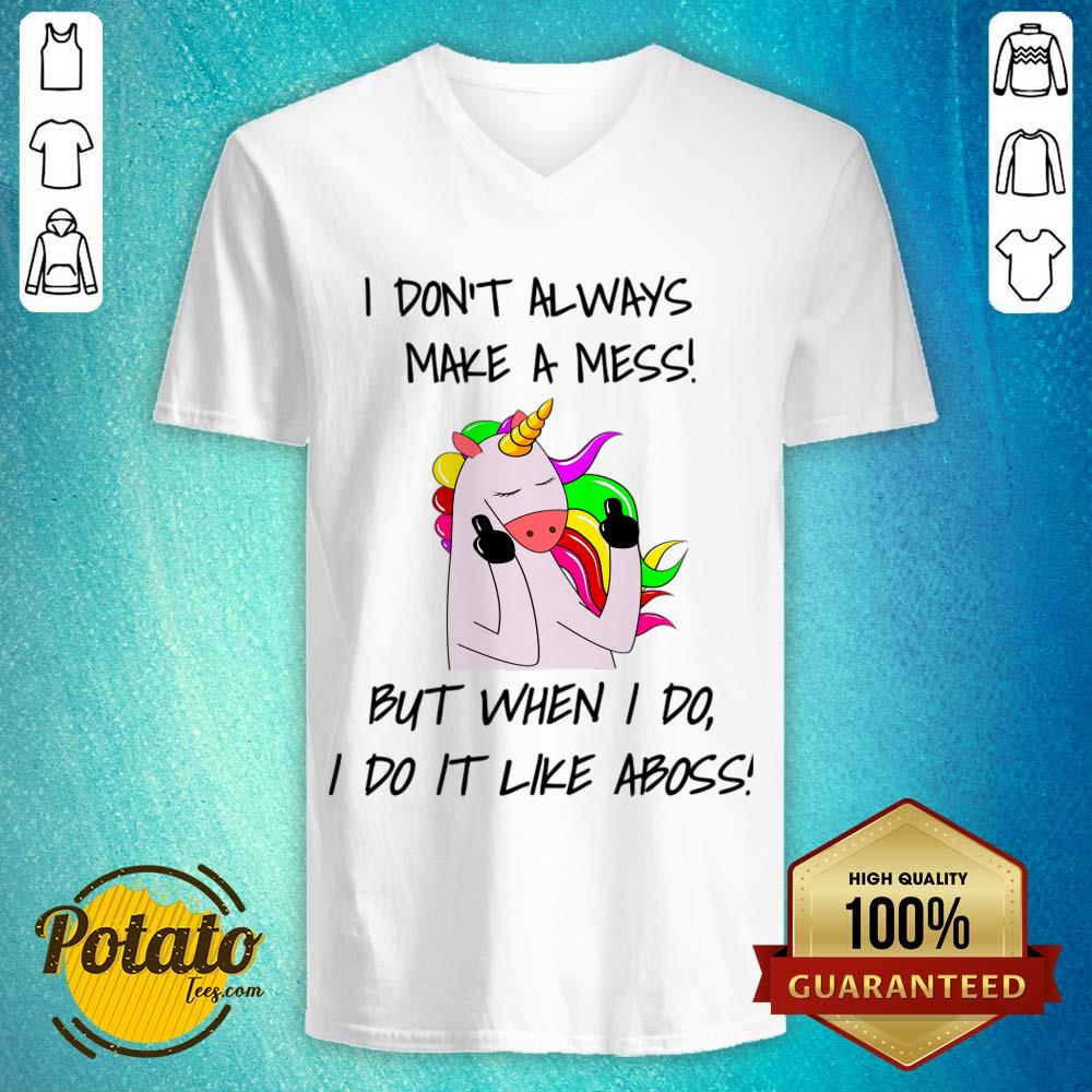I Don't Always Make A Mess But When I Do I Do It Like A Boss Shirt