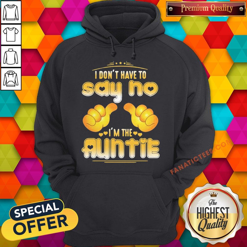 i-dont-have-to-say-no-im-the-auntie-hoodie.jpg