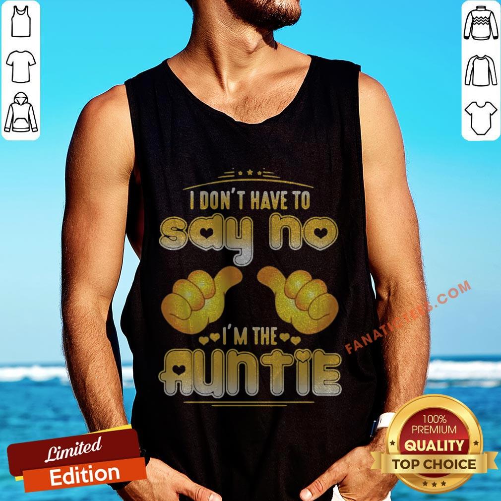 i-dont-have-to-say-no-im-the-auntie-tank-top.jpg