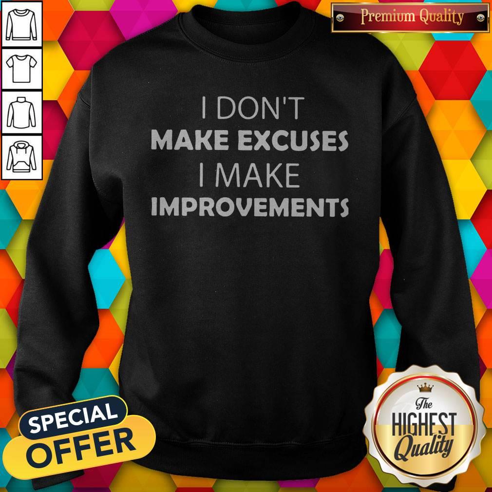 I Don'T Make Excuses I Make Improvements Classic Shirt