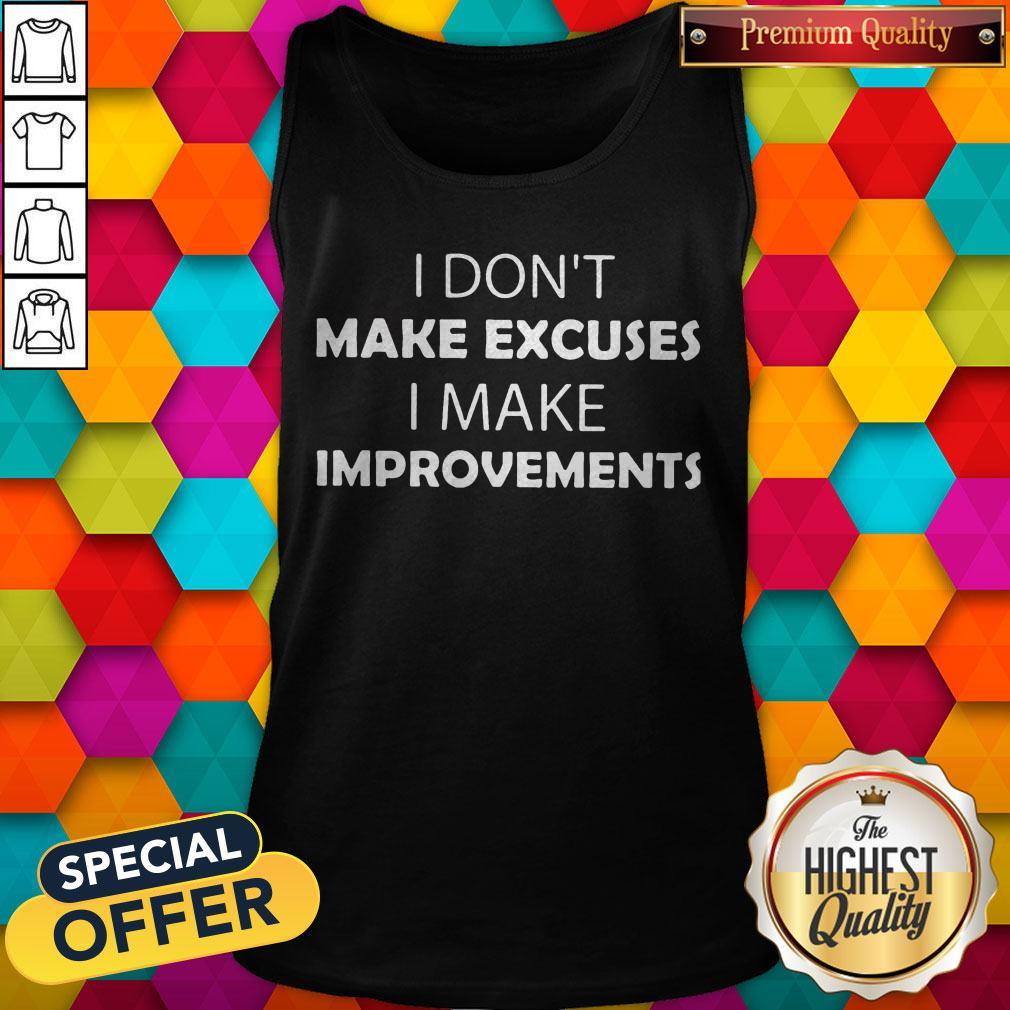 I Don'T Make Excuses I Make Improvements Classic Shirt