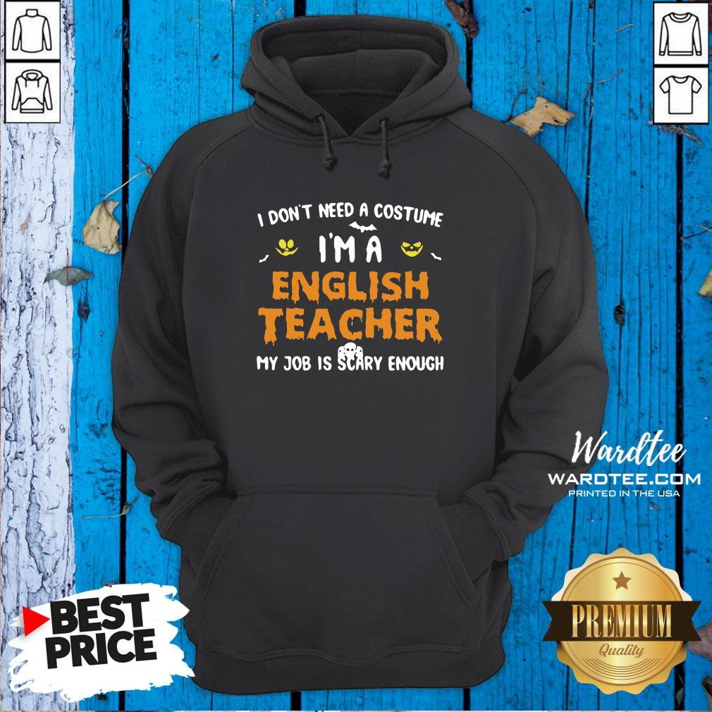 I Don't Need A Costume I'm A English Teacher Halloween Shirt