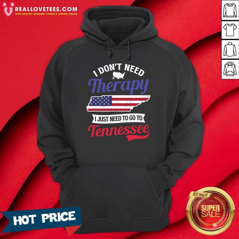 I Don't Need Therapy I Just Need To Go To Tennessee Shirt