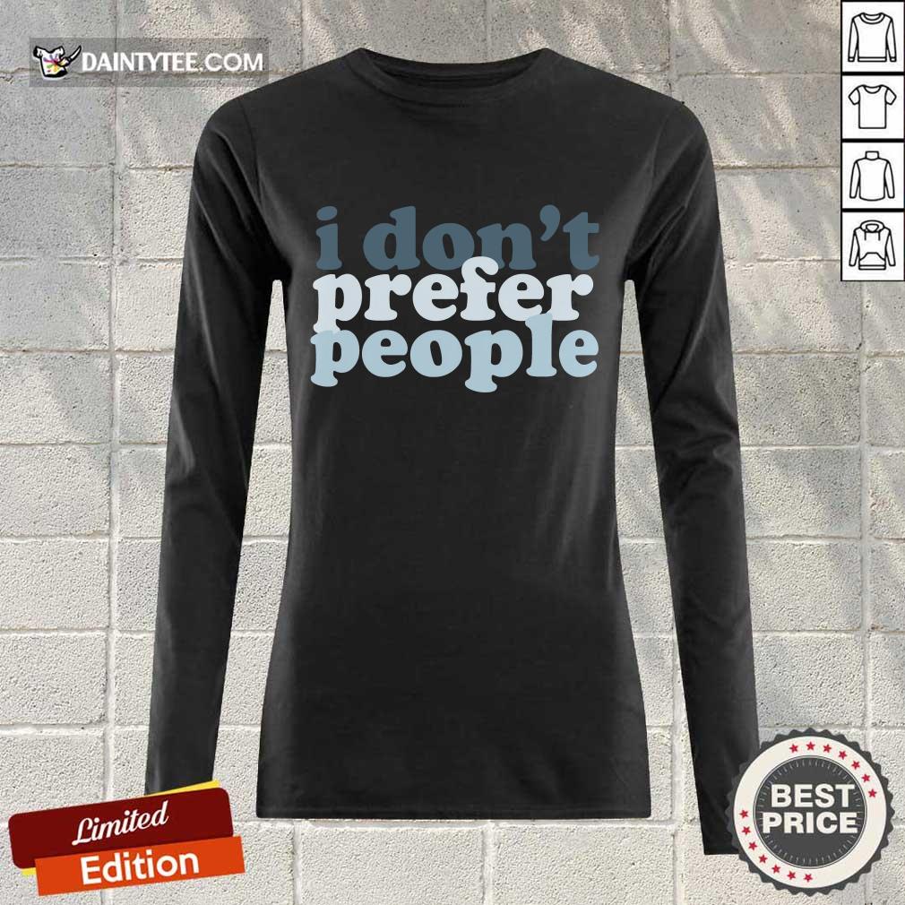 I Don't Prefer People Shirt