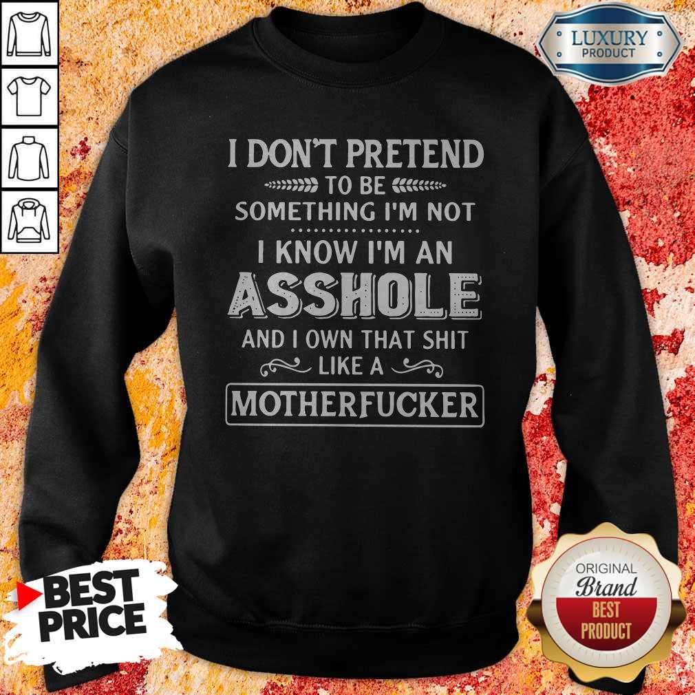 I Don't Pretend To Be Something I'm Not Shirt