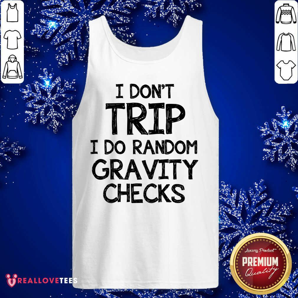 I Dont Trip I Do Random Gravity Checks Shirt