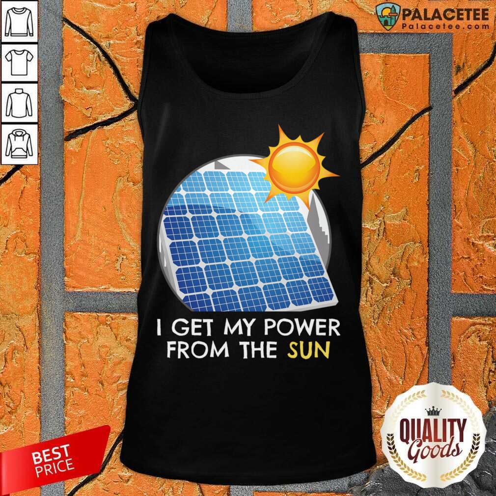 I Get My Power From The Sun Shirt