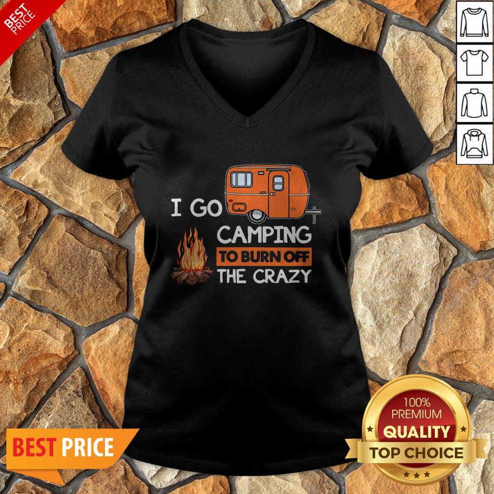 I Go Camping To Burn Off The Crazy Shirt