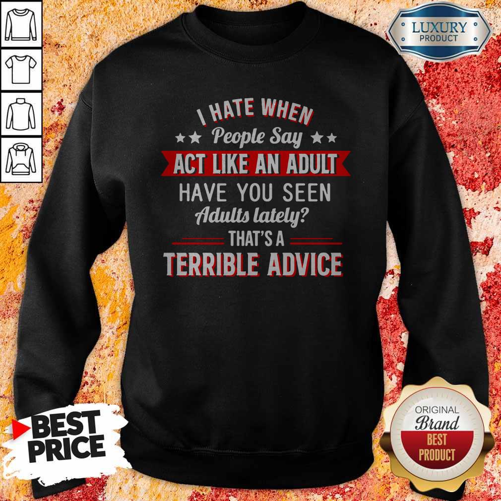 I Hate When People Say Act Like An Adult Shirt