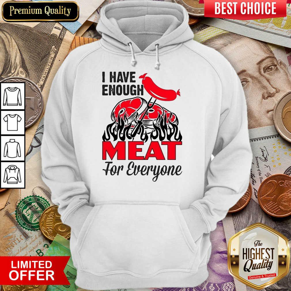 I Have Enough Meat For Everyone Barbecue Party Shirt