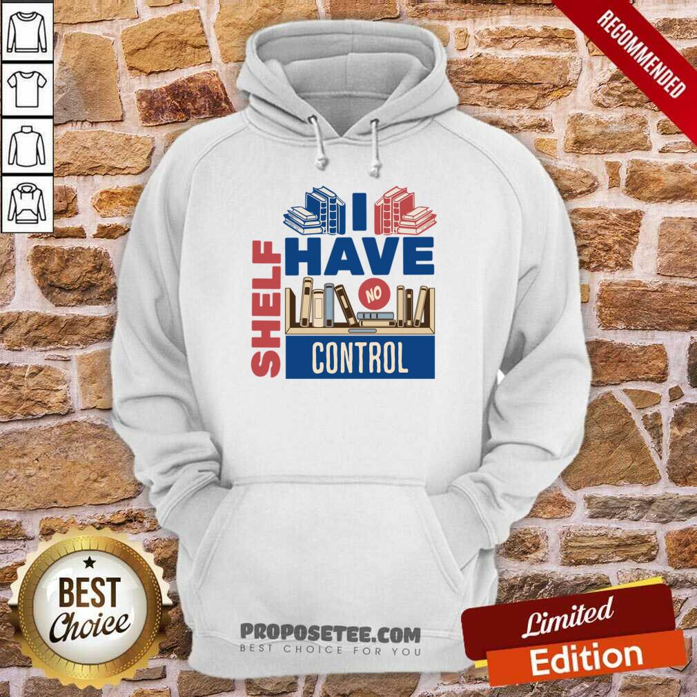 I Have No Shelf Control Shirt