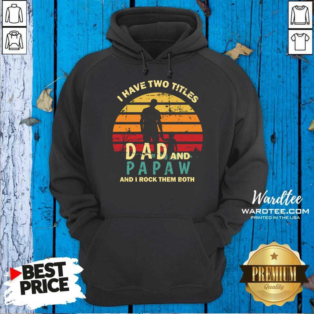 I Have Two Titles Dad And Papaw And I Rock Them Both Vintage Shirt