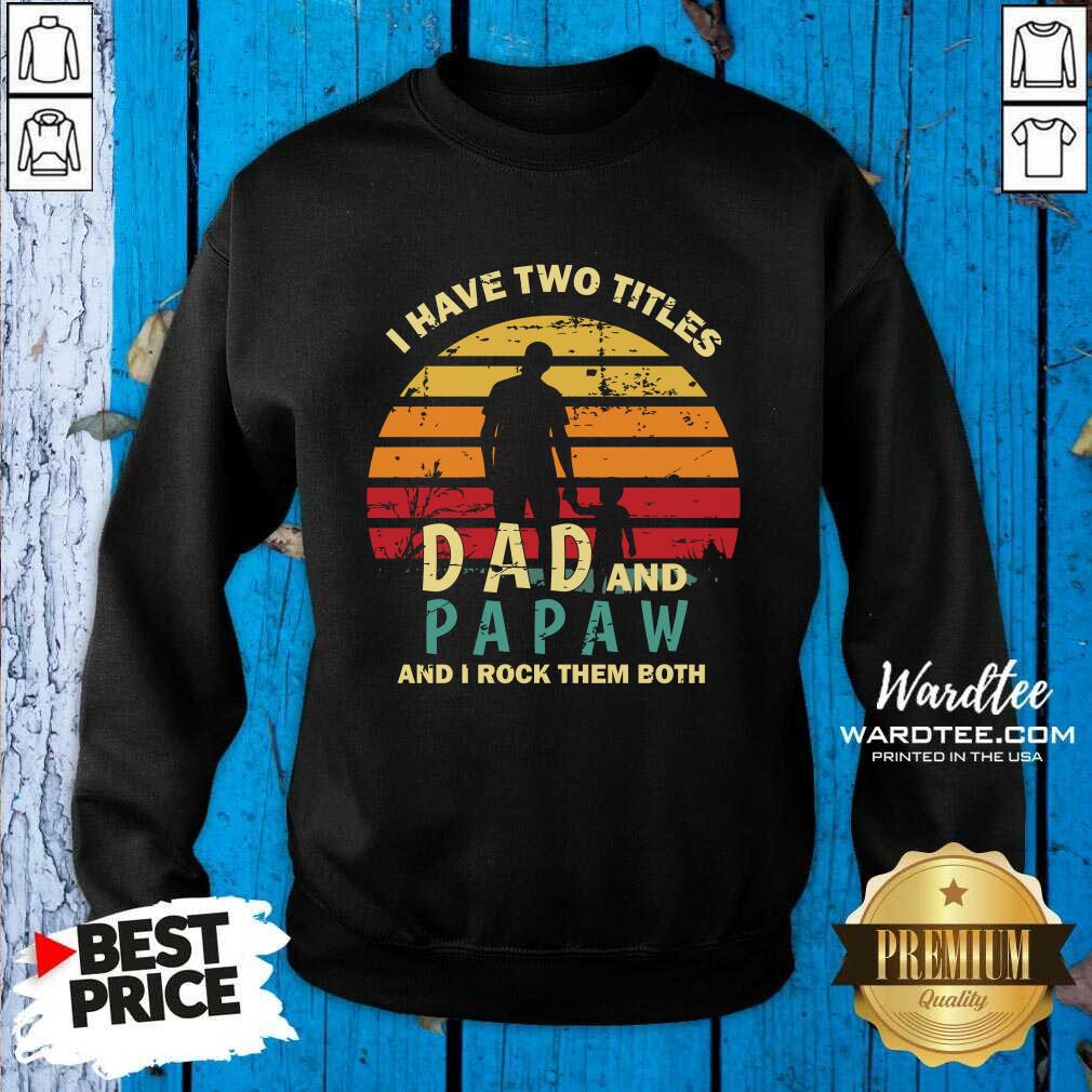 I Have Two Titles Dad And Papaw And I Rock Them Both Vintage Shirt