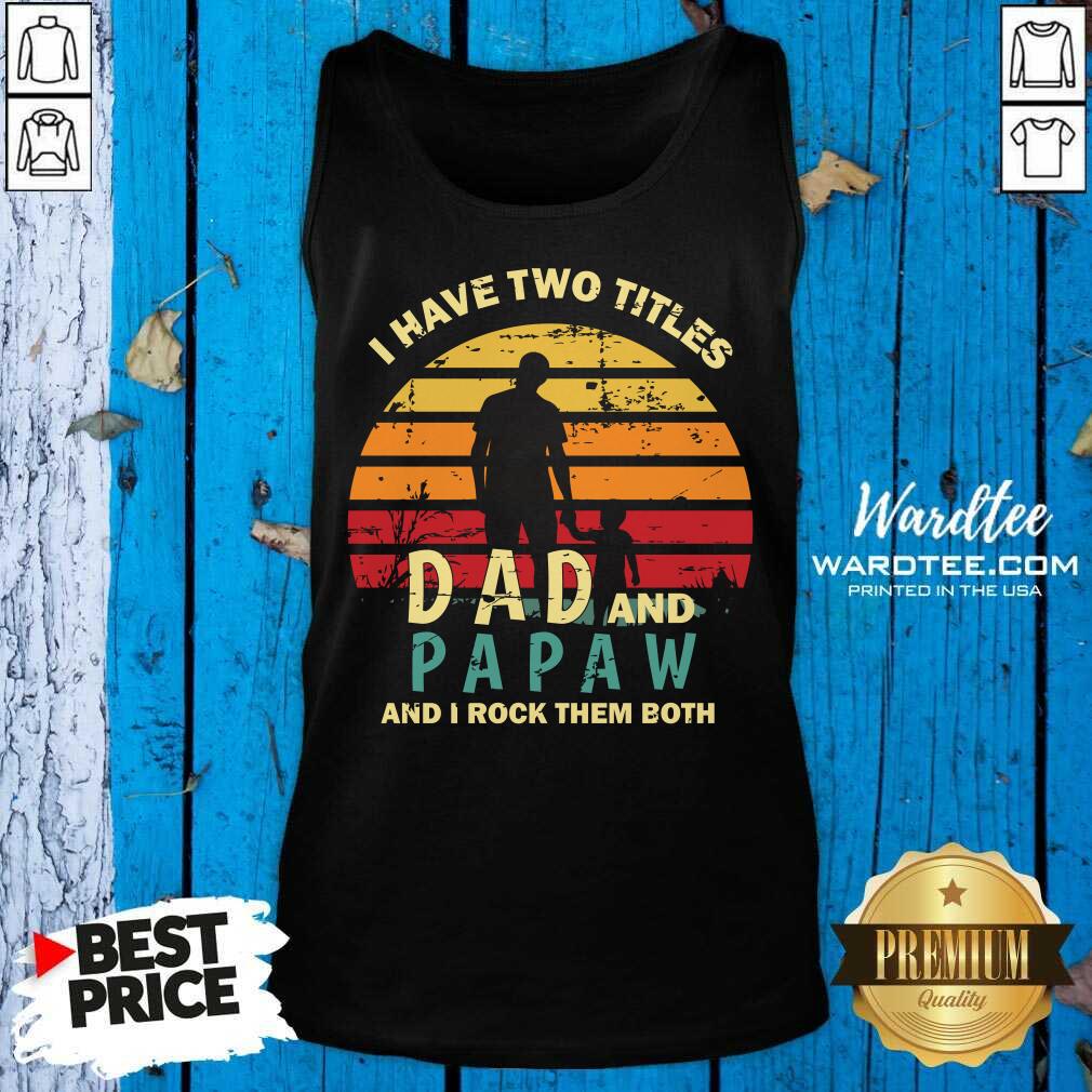 I Have Two Titles Dad And Papaw And I Rock Them Both Vintage Shirt
