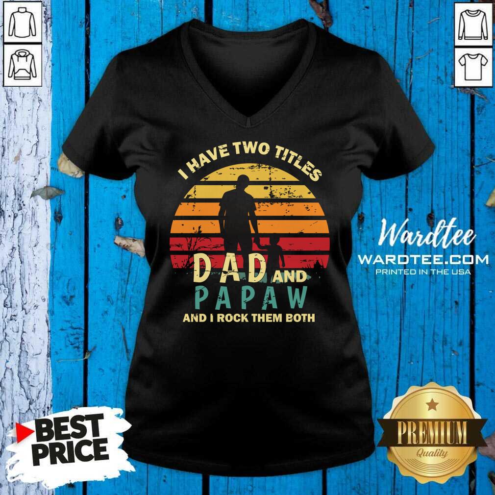 I Have Two Titles Dad And Papaw And I Rock Them Both Vintage Shirt