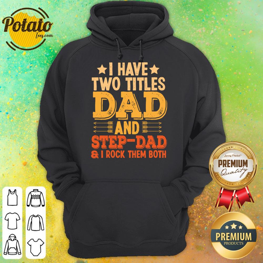 I Have Two Titles Dad And Step Dad And I Rock Them Both Shirt
