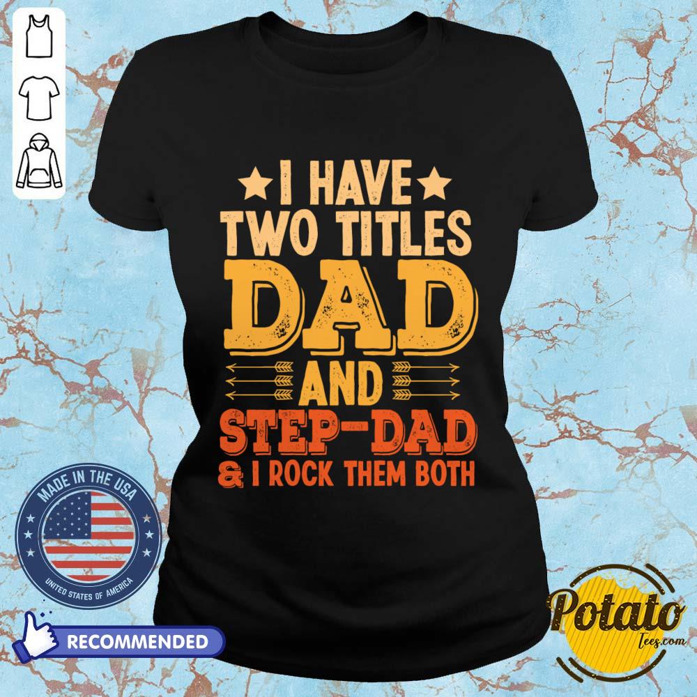 I Have Two Titles Dad And Step Dad And I Rock Them Both Shirt