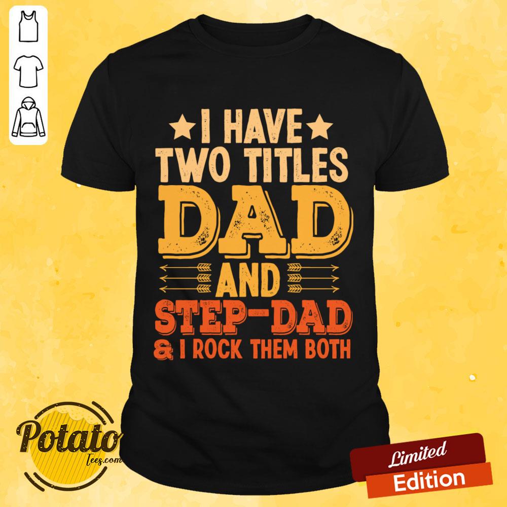 I Have Two Titles Dad And Step Dad And I Rock Them Both Shirt