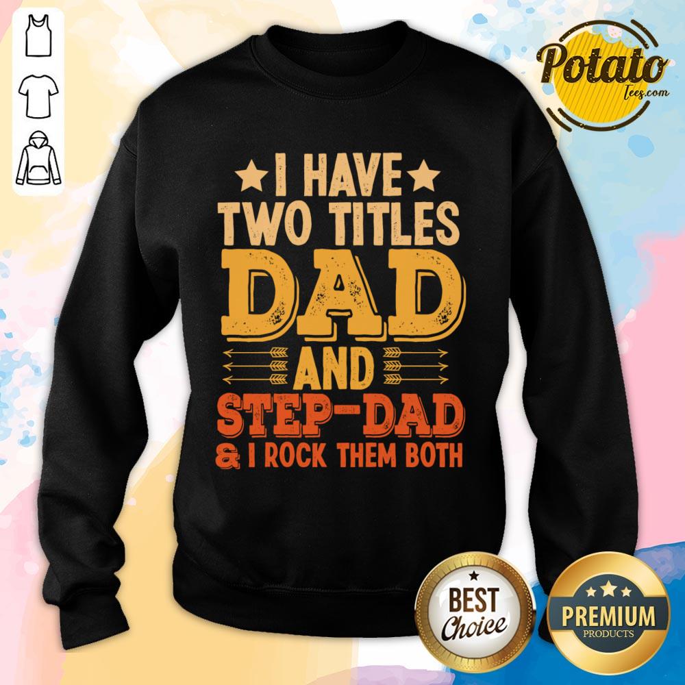 I Have Two Titles Dad And Step Dad And I Rock Them Both Shirt