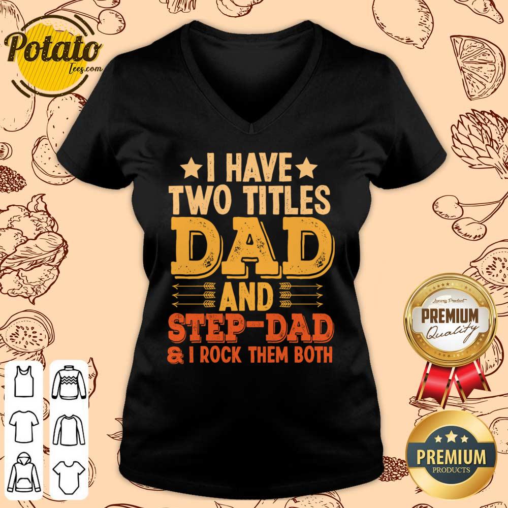 I Have Two Titles Dad And Step Dad And I Rock Them Both Shirt