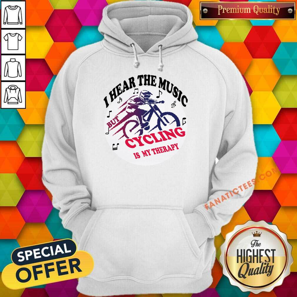 I Hear The Music But Cycling Is My Therapy Shirt
