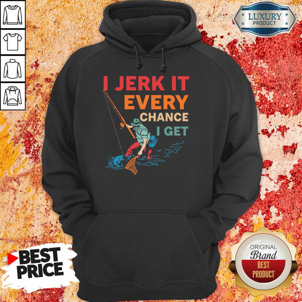 I Jerk It Every Chance I Get Fishing Shirt