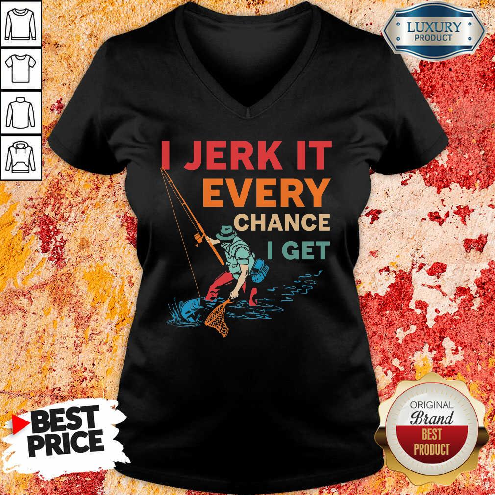 I Jerk It Every Chance I Get Fishing Shirt