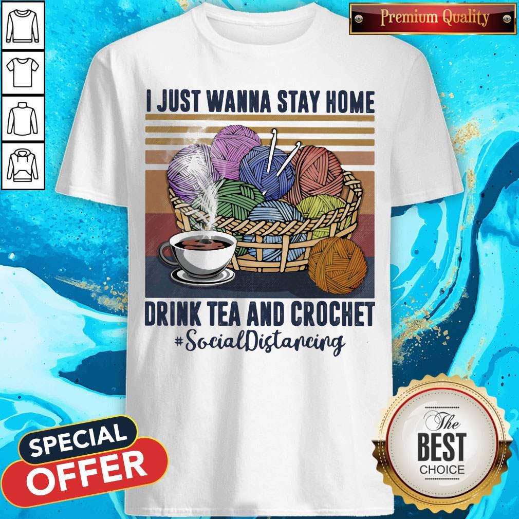 i-just-wanna-stay-home-drink-tea-and-crochet-socialdistancing-vintage-retro-shirt.jpg