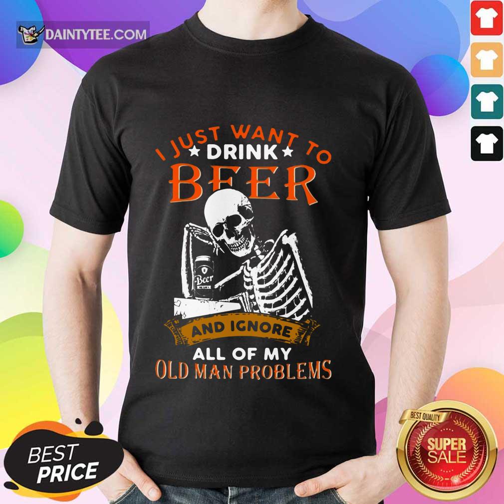 I Just Want To Drink Beer Skeleton Shirt