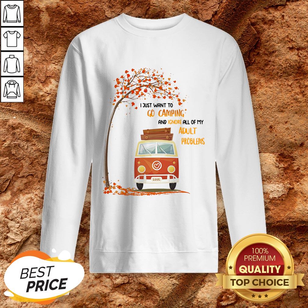 I Just Want To Go Camping And Ignore All Of My Adult Problems Shirt
