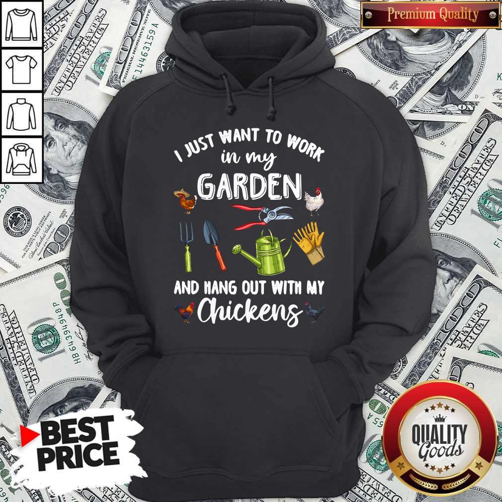 I Just Want To Work In My Garden And Hang Out With My Chickens Shirt