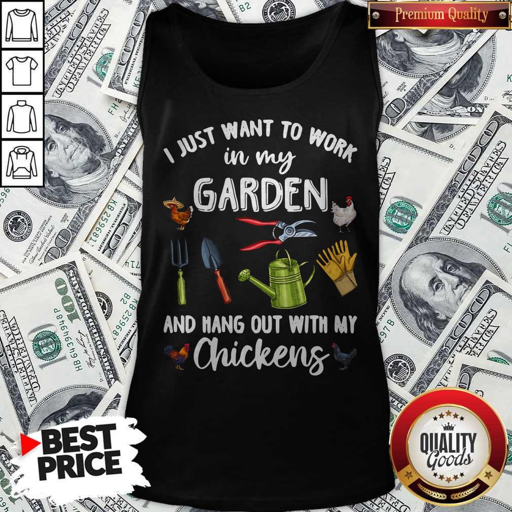 I Just Want To Work In My Garden And Hang Out With My Chickens Shirt